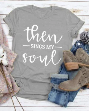 Then Sings My Soul Christian Statement Shirt